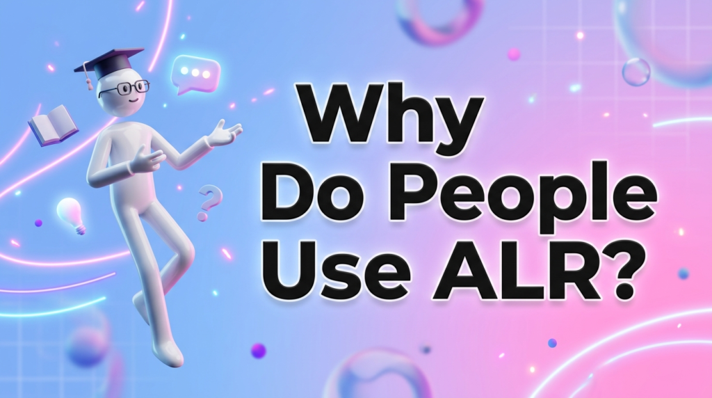 Why Do People Use ALR?