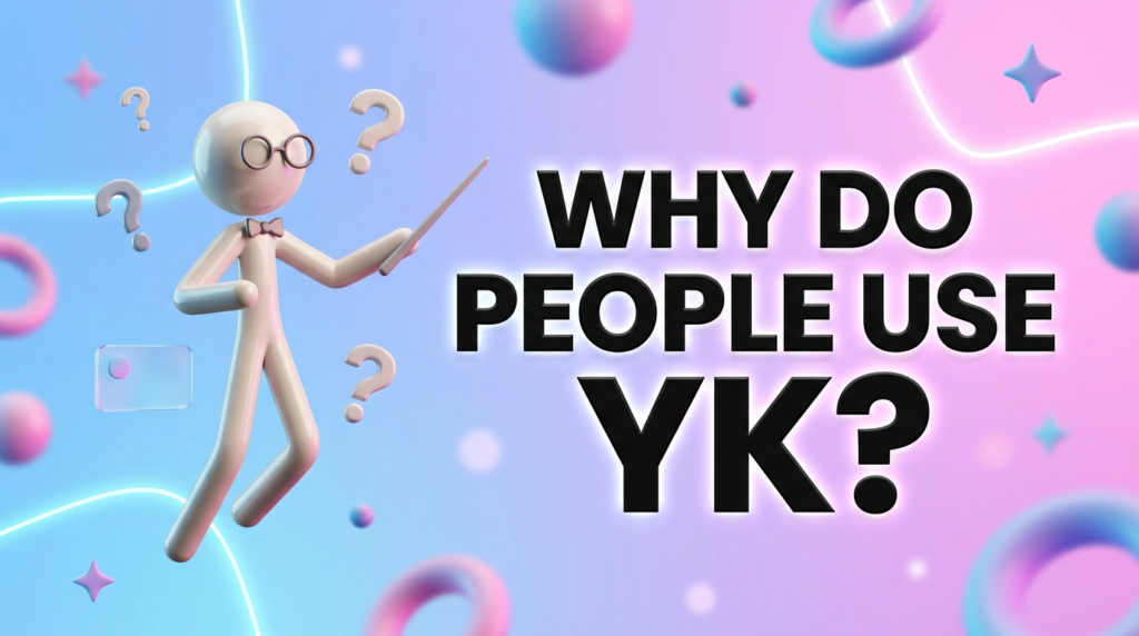 Why Do People Use YK?