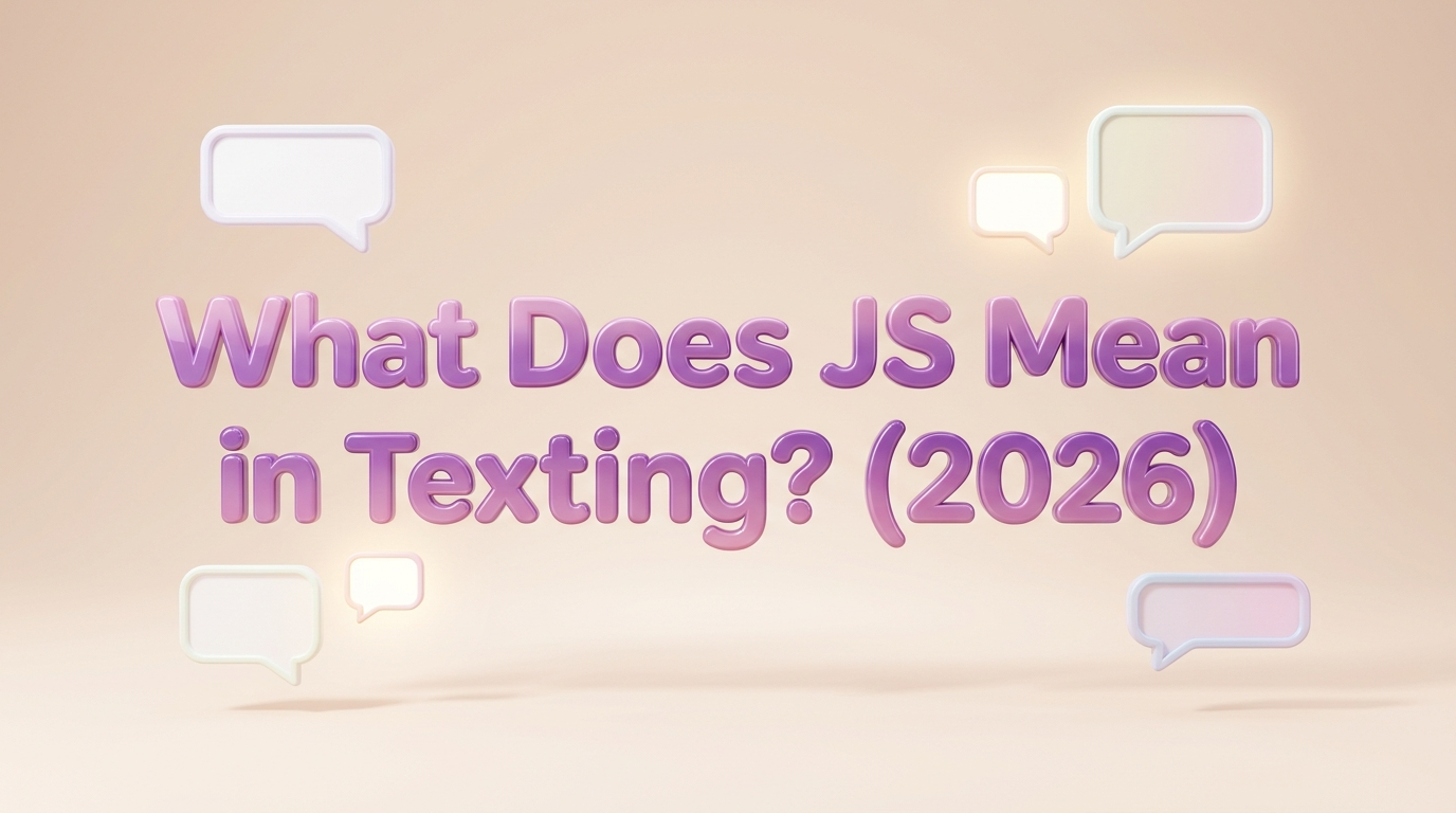 What Does JS Mean in Texting? (2026)