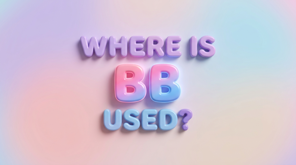 Where Is BB Used?