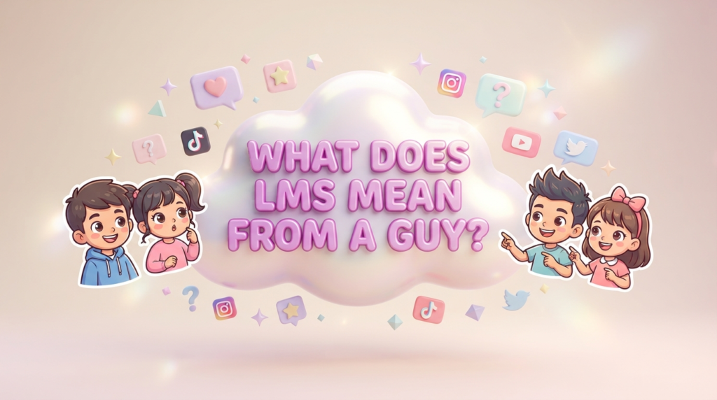 What Does LMS Mean From a Guy?